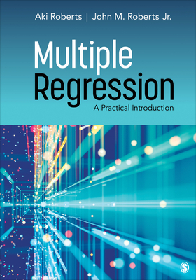 Multiple Regression: A Practical Introduction by Aki Roberts, John M. Roberts