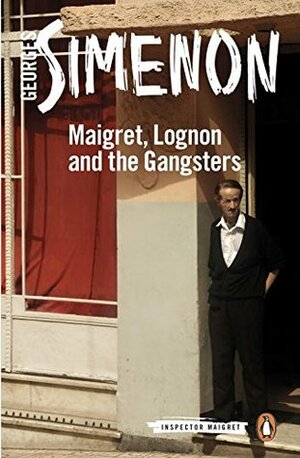 Maigret, Lognon and the Gangsters: Inspector Maigret #39 by William Hobson, Georges Simenon
