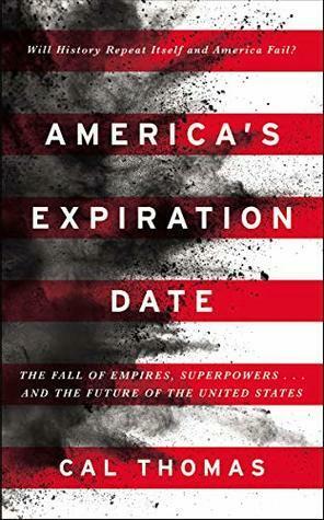 America's Expiration Date: The Fall of Empires, Superpowers . . . and the Future of the United States by Cal Thomas