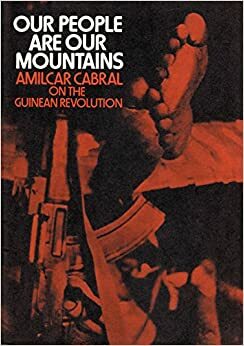 Our people are our mountains: Amilcar Cabral on the Guinean revolution by Amílcar Cabral