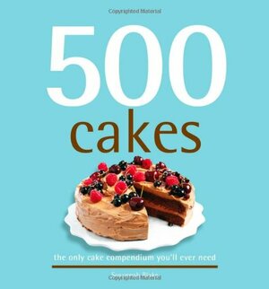 500 Cakes: The Only Cake Compendium You'll Ever Need by Susannah Blake