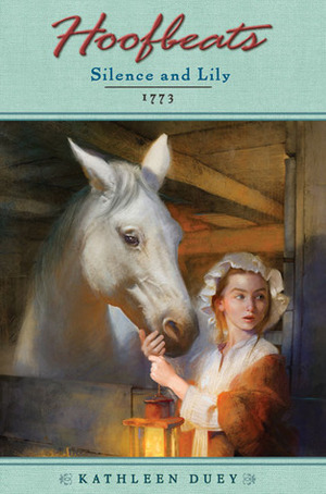 Silence and Lily: 1773 by Kathleen Duey