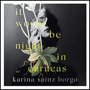 It Would Be Night in Caracas by Karina Sainz Borgo