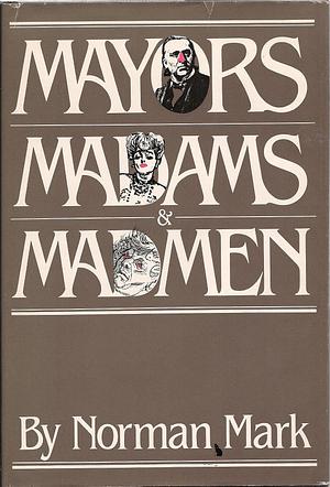 Mayors, Madams and Madmen by Norman Mark, Norman Mark