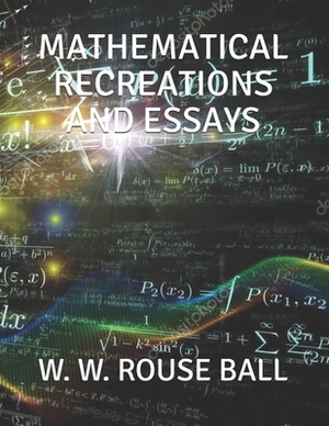 Mathematical Recreations and Essays by W. W. Rouse Ball