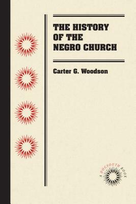 The History of the Negro Church by Carter G. Woodson