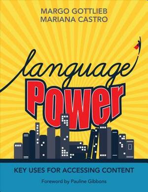 Language Power: Key Uses for Accessing Content by Margo Gottlieb, Mariana Castro