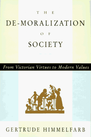 De-moralization Of Society, The: From Victorian Virtues to Modern Values by Gertrude Himmelfarb