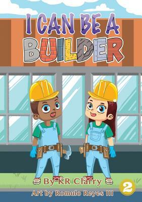 I Can Be A Builder by Kr Clarry