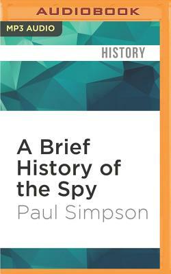 A Brief History of the Spy: Brief Histories by Paul Simpson