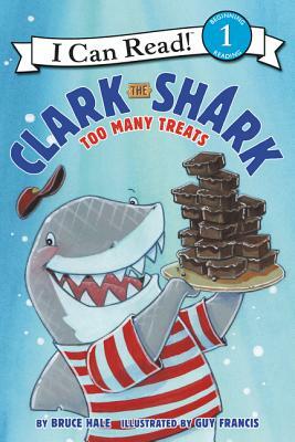 Clark the Shark: Too Many Treats by Bruce Hale