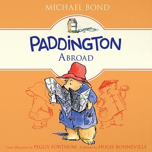 Paddington Abroad by Peggy Fortnum, Michael Bond