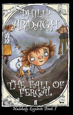 The Fall of Fergal: The First Unlikely Exploit by Philip Ardagh