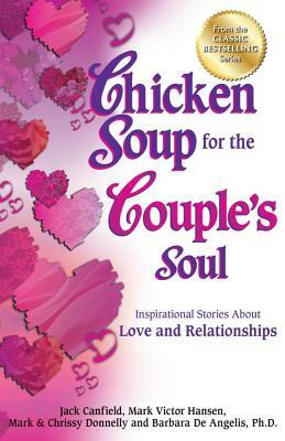 Chicken Soup for the Couple's Soul: Inspirational Stories about Love and Relationships by Jack Canfield, Mark Victor Hansen, Mark Donnelly