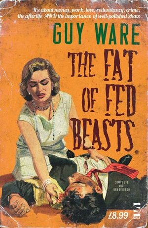 The Fat Of Fed Beasts by Guy Ware