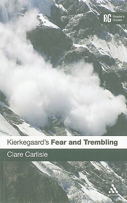 Kierkegaard's 'fear and Trembling': A Reader's Guide by Clare Carlisle