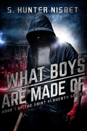 What Boys Are Made Of by S. Hunter Nisbet