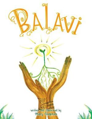 Balavi: Bala means balance and Vi is for living, creating a life that is balanced and giving by Mary Chapman