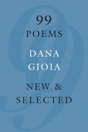 99 Poems: New & Selected by Dana Gioia