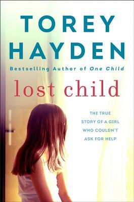 Lost Child: The True Story of a Girl Who Couldn't Ask for Help by Torey Hayden