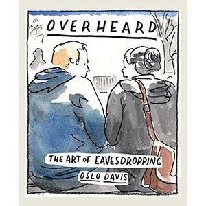 Overheard: The Art of Eavesdropping by Oslo Davies
