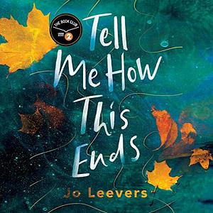 Tell Me How This Ends by Jo Leevers
