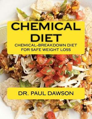 Chemical Diet: Chemical-Breakdown Diet for Safe Weight Loss by Paul Dawson