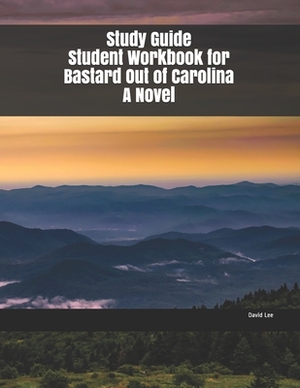 Study Guide Student Workbook for Bastard Out of Carolina A Novel by David Lee