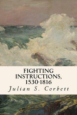 Fighting Instructions, 1530-1816 by Julian S. Corbett