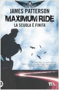 Maximum Ride: La scuola è finita by James Patterson