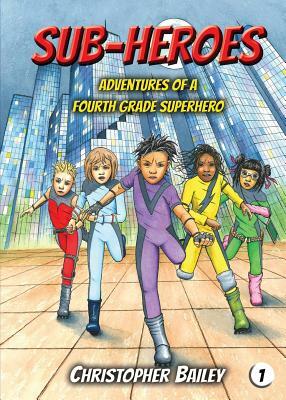 Adventures of a Fourth Grade Superhero by Christopher Bailey