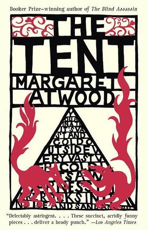 The Tent by Margaret Atwood