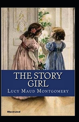 The Story Girl Illustrated by L.M. Montgomery