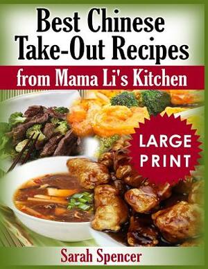 Best Chinese Take-out Recipes from Mama Li's Kitchen ***Large Print Color Edition*** by Sarah Spencer