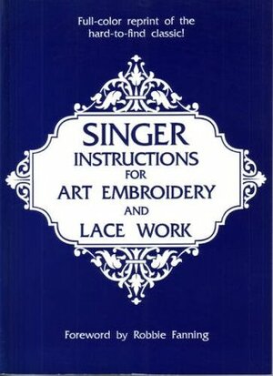 Singer Instructions for Art Embroidery and Lace Work by Singer Sewing Company
