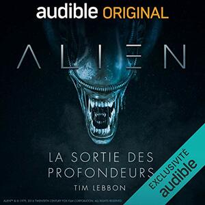 Alien - La sortie des profondeurs by Tim Lebbon, Dirk Maggs