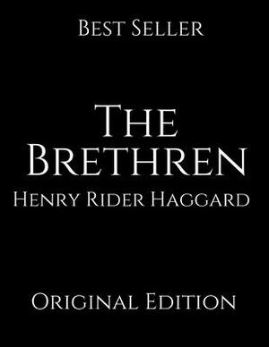 The Brethren: Perfect For Readers ( Annotated ) By Henry Rider Haggard. by H. Rider Haggard