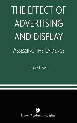 The Effect of Advertising and Display: Assessing the Evidence by Robert East