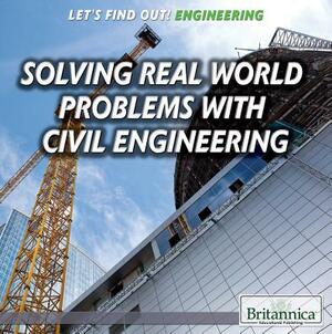 Solving Real-World Problems with Civil Engineering by Therese Shea