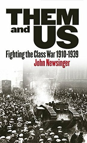 Them and Us: Fighting the Class War 1910-1939 by John Newsinger