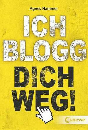 Ich blogg dich weg! by Agnes Hammer