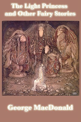 The Light Princess and Other Fairy Stories by George MacDonald