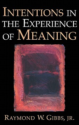 Intentions in the Experience of Meaning by Raymond W. Gibbs