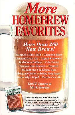 More Homebrew Favorites: More Than 260 New Brews! by Karl F. Lutzen, Mark Stevens