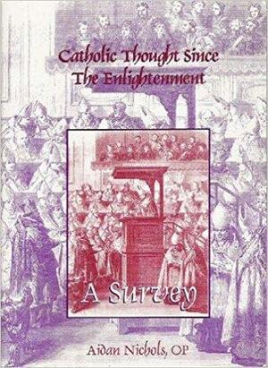 Catholic Thought Since the Enlightenment: A Survey by Aidan Nichols