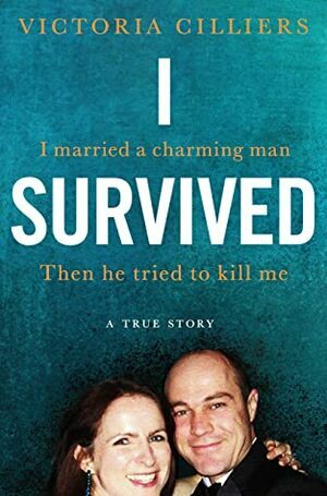 I Survived: A True Story by Victoria Cilliers