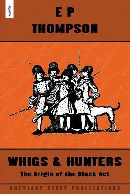 Whigs and Hunters by E.P. Thompson