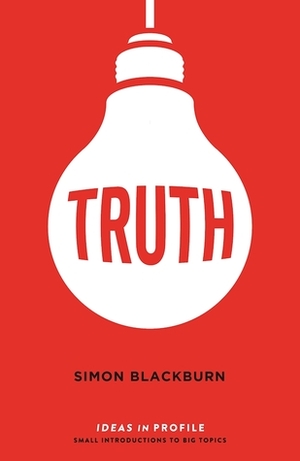 Truth: Ideas in Profile by Simon Blackburn