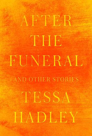 After the Funeral and Other Stories by Tessa Hadley