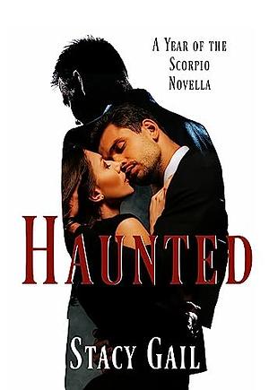 Haunted: A Year of The Scorpio Novella by Stacy Gail